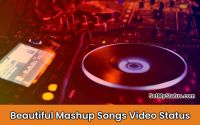Mashup Hindi Songs Videos: Short Mix Songs Whatsapp Status Video Download 2022